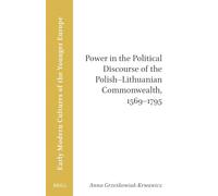 Power in the Political Discourse of the Polish-Lithuanian Commonwealth, 1569-1795 (Brill Research Perspectives in Early Modern Cultures of the Younger Europe)