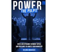 "POWER IN THE PULPIT": Over 400 Dynamic Sermon Titles and Outlines to Ignite Your Ministry (THE PREACHING & MINISTRY MASTERY SERIES)