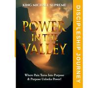 Power In The Valley - Discipleship Journey: Where Pain Turns Into Purpose & Purpose Unlocks Power!