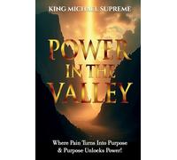 Power In The Valley: Where Pain Turns Into Purpose & Purpose Unlocks Power!