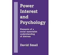 Power, Interest and Psychology: Elements of a Social Materialist Understanding of Distress: viii (Critical psychology division)