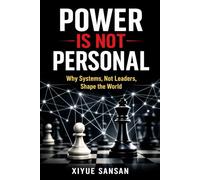 Power Is Not Personal: Why Systems, Not Leaders, Shape the World (Life by Design)