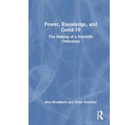 Power, Knowledge, and Covid-19: The Making of a Scientific Orthodoxy