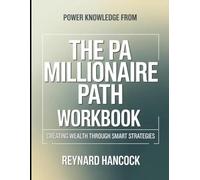 Power Knowledge from The PA Millionaire Path: Creating Wealth Through Smart Strategies