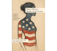 Power, Money, Media, & the Courts - Civics Book 4: A Survival Guide for Women in Authoritarian America