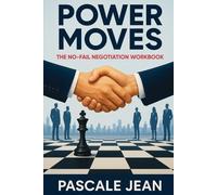 Power Moves: The No-Fail Negotiation Workbook