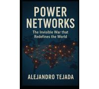 Power Networks: The Invisible War that Redefines the World (The Geopolitics Series)