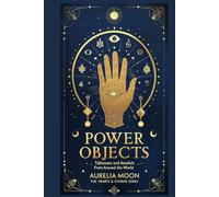 Power Objects: Sacred Symbols, Personal Power, and the Global Magic of Protection and Attraction (Hearts & Charms)