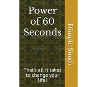 Power of 60 Seconds: That’s all it takes to change your life!