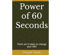 Power of 60 Seconds: That’s all it takes to change your life!
