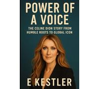 Power of a Voice: The Celine Dion Story from Humble Roots to Global Icon