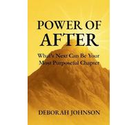 Power of After: What's Next Can Be Your Most Purposeful Chapter