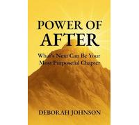 Power of After: What's Next Can Be Your Most Purposeful Chapter