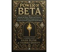 POWER OF BETA: Unleash the Power Within and Uncover the Secrets of Alpha's Disappearance in a Dangerous Journey of Betrayal and Revelation