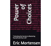 Power of Choices: “Unlocking the Secrets to Mastering Yourself and Your Life”