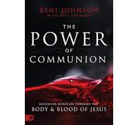 Power of Communion, The: Accessing Miracles Through the Body & Blood of Jesus