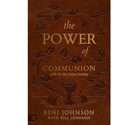 Power of Communion with 40-Day Prayer Journey, The: Accessing Miracles Through the Body and Blood of Jesus