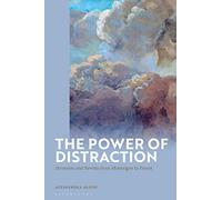 Power of Distraction, The: Diversion and Reverie from Montaigne to Proust
