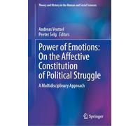 Power of Emotions: On the Affective Constitution of Political Struggle: A Multidisciplinary Approach (Theory and History in the Human and Social Sciences)