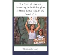 Power of Love and Democracy in the Philosophies of Martin Luther King, Jr. and Cornel West, The (Philosophy of Race)