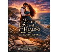 Power of Love and Healing Companion Journal: A Self-Help Book for Overcoming Anxiety Embedded in an Irish Victorian Romance Story