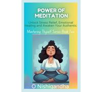 Power Of Meditation: Unlock Stress Relief, Emotional Healing and Awaken Your Authentic Self. (Mastering Thyself)