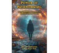 Power of Pathworking: Accessing Spiritual Energies for Manifestation and Growth (High Magick Studies)