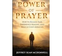 Power of Prayer: Awakening to God's Presence, Healing, and Miracles Within