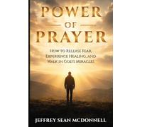 Power of Prayer: Awakening to God's Presence, Healing, and Miracles Within
