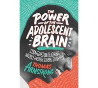 Power of the Adolescent Brain: Strategies for Teaching Middle and High School Students