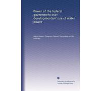 Power of the federal government over developmentanf use of water power