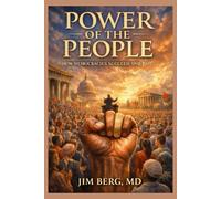Power of the People: How Democracies Succeed and Fail (The writings of Jim Berg, MD)