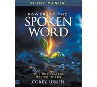 Power of the Spoken Word Study Manual: Why Our Prayers Matter to God