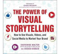 The Power of Visual Storytelling: How to Use Visuals, Videos, and Social Media to Market Your Brand (MGMT & LEADERSHIP)