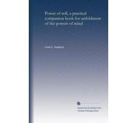 Power of will, a practical companion book for unfoldment of the powers of mind