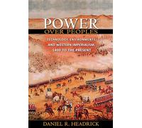 Power over Peoples: Technology, Environments, and Western Imperialism, 1400 to the Present: 31 (The Princeton Economic History of the Western World)