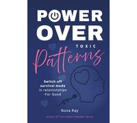 Power Over Toxic Patterns: A Self-Help Guide to Switching Off Survival-Based Patterns in relationships, Healing emotional Wounds, and Finally Attracting Healthy Love