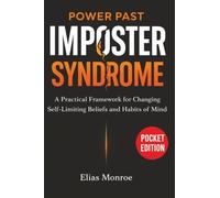 Power past the Imposter Syndrome: A Practical Framework for Changing Self-Limiting Beliefs and Habits of Mind