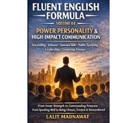 POWER PERSONALITY & HIGH-IMPACT COMMUNICATION” FLUENT ENGLISH FORMULA VOLUME 04: Storytelling • Influence • Interview Skills Public Speaking • ... ENGLISH FORMULA "English Mastery Course")