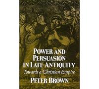 Power & Persuasion Late Antiquity: Towards A Christian Empire: 1988 (The Curti Lectures, 1988)