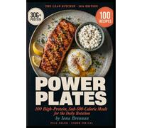 POWER PLATES: 100 High-Protein, Sub-500-Calorie Meals for People Who Lift, Run, or Just Want to Feel