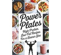 Power Plates: High-Protein, Low-Fat Recipes for a Leaner You