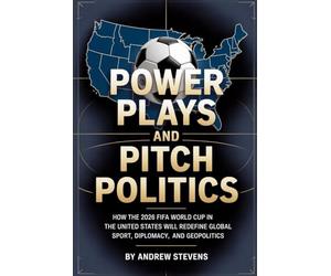 Power Plays and Pitch Politics: How the 2026 FIFA World Cup in the United States Redefined Global Sport, Diplomacy, and Geopolitics