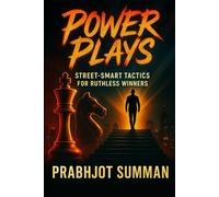 Power Plays: Street-Smart Tactics for Ruthless Winners