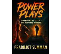 Power Plays: Street-Smart Tactics for Ruthless Winners