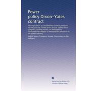 Power policy:Dixon-Yates contract: Hearings before a subcommittee of the Committee on the Judiciary, United States Senate, Eighty-third Congress, ... influences in the power industry: Volume 1