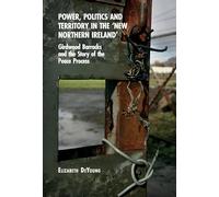 Power, Politics and Territory in the ‘New Northern Ireland’: Girdwood Barracks and the Story of the Peace Process