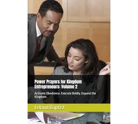 Power Prayers for Kingdom Entrepreneurs: Volume 2: Activate Obedience. Execute Boldly. Expand the Kingdom.