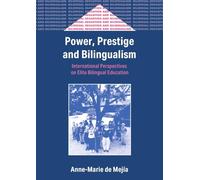 Power, Prestige and Bilingualism: International Perspectives on Elite Bilingual Education: 35 (Bilingual Education & Bilingualism)