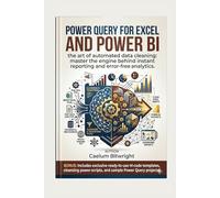 Power Query for Excel and Power BI: The Art of Automated Data Cleaning: Master the Engine Behind Instant Reporting and Error-Free Analytics (The Caelum Protocol)